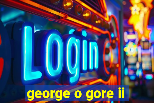 george o gore ii